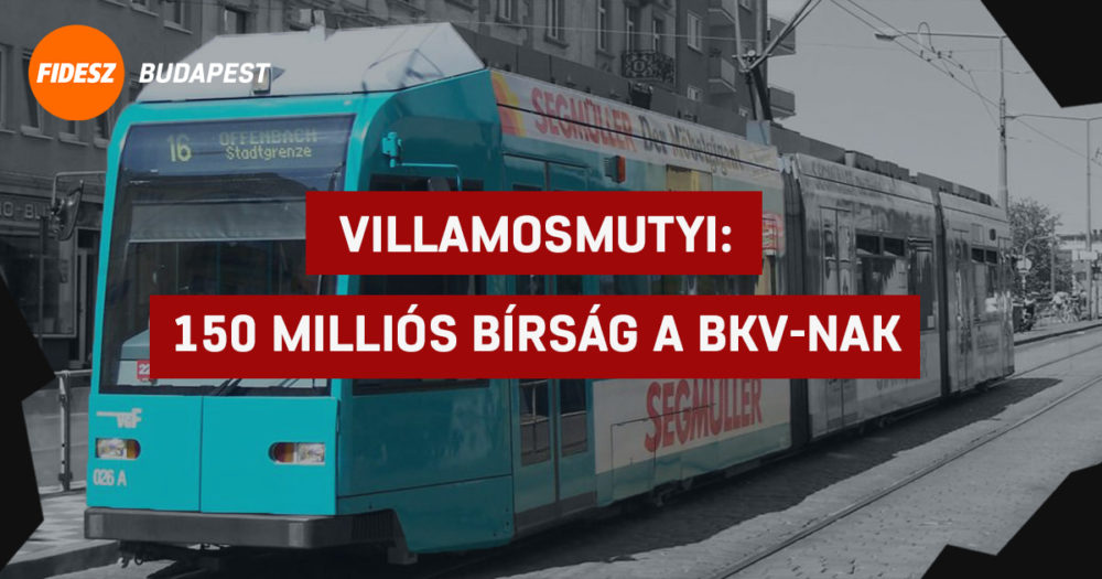 Fidesz: 150 milliós bírság lett a vége a fővárosi villamosmutyinak