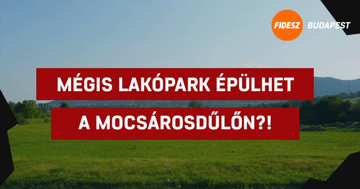 Budapesti Fidesz: Ingatlanfejlesztést tervez a baloldal Mocsárosdűlőn?